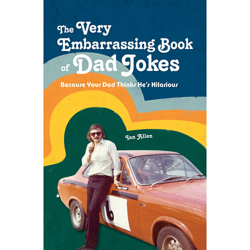 The Very Embarrassing Book of Dad Jokes